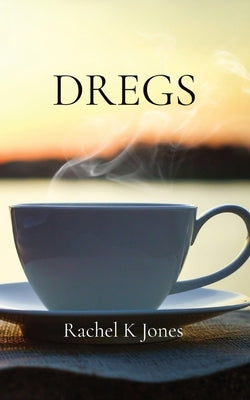 Dregs by Jones, Rachel K.