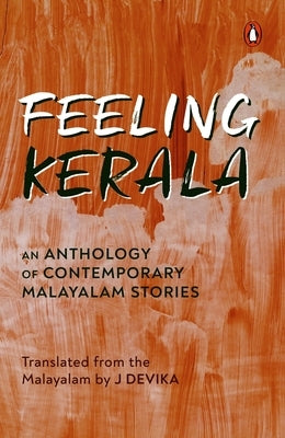 Feeling Kerala: An Anthology of Contemporary Malayalam Stories by Devika