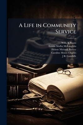 A Life in Community Service: Oral History Transcript / and Related Material, 1965-197 by Baum, Willa K.