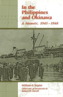 In the Philippines and Okinawa: A Memoir, 1945-1948 by Triplet, William S.