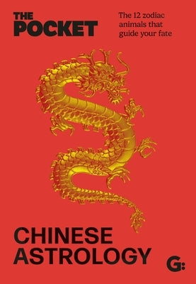 The Pocket Chinese Astrology: The 12 Zodiac Animals That Guide Your Fate by Gemini
