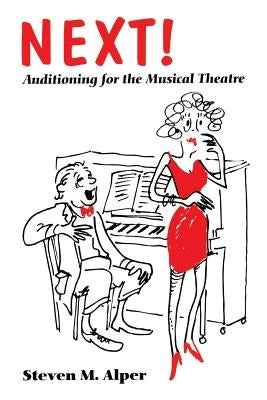 Next! Auditioning for the Musical Theatre by Alper, Steven M.