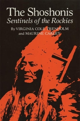 The Shoshonis, Volume 74: Sentinels of the Rockies by Trenholm, Virginia C.