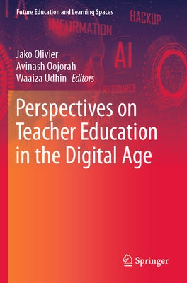 Perspectives on Teacher Education in the Digital Age by Olivier, Jako