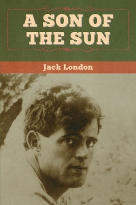 A Son of the Sun by London, Jack