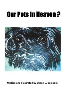 Our Pets In Heaven? by Comeaux, Shann