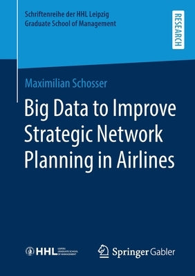 Big Data to Improve Strategic Network Planning in Airlines by Schosser, Maximilian