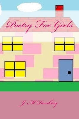 Poetry For Girls: Poetry That Rhymes by Dunkley, J. M.