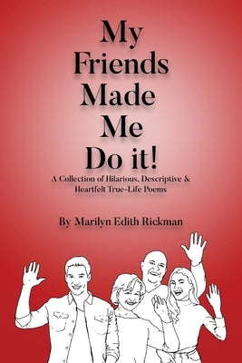 My Friends Made Me Do It by Rickman, Marilyn Edith