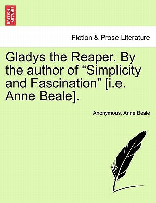 Gladys the Reaper. by the Author of "Simplicity and Fascination" [I.E. Anne Beale]. by Anonymous