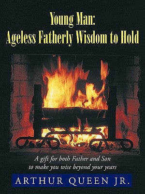 Young Man: Ageless Fatherly Wisdom to Hold by Queen, Arthur, Jr.