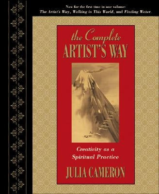 The Complete Artist's Way: Creativity as a Spiritual Practice by Cameron, Julia