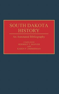 South Dakota History: An Annotated Bibliography by Zimmerman, Karen P.