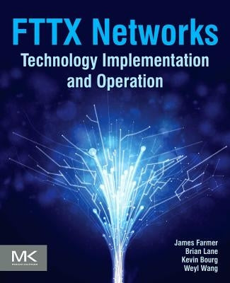 Fttx Networks: Technology Implementation and Operation by Farmer, James