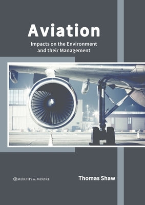 Aviation: Impacts on the Environment and Their Management by Shaw, Thomas
