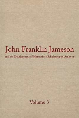 John Franklin Jameson and the Development of Humanistic Scholarship in America: Volume 3: The Carnegie Institution of Washington and the Library of Co by Millikan, Frank