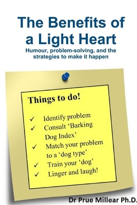 The Benefits of a light heart: Humour, problem-solving, and strategies to make it happen by Millear, Prue R.