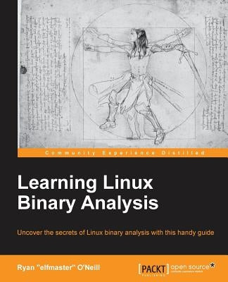Learning Linux Binary Analysis: Learning Linux Binary Analysis by Elfmaster O'Neill, Ryan
