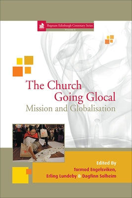 The Church Going Glocal: Mission and Globalisation by Engelsviken, Tormod