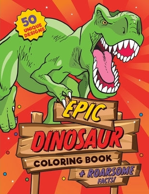 Dinosaur Coloring Book: For kids ages 4-8, 50 epic coloring pages of realistic dinosaurs, prehistoric scenes and cool graphics plus ROARSOME f by The Cover Press, Under