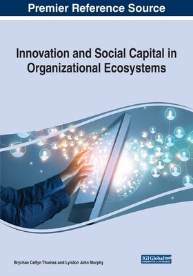 Innovation and Social Capital in Organizational Ecosystems by Thomas, Brychan Celfyn