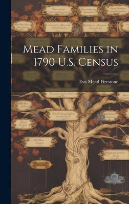 Mead Families in 1790 U.S. Census by Firestone, Eva Mead