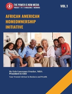 African American Homeowner Initiative Volume 1: Closing the Wealth Gap Through Education, Advocacy, and Ownership by Frazier Mba, Eric Lawrence