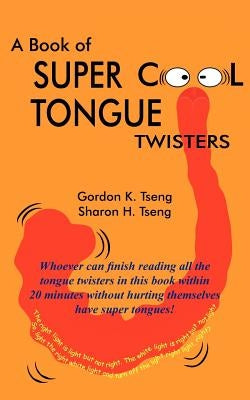A Book of Super Cool Tongue Twisters by Tseng, Gordon K.
