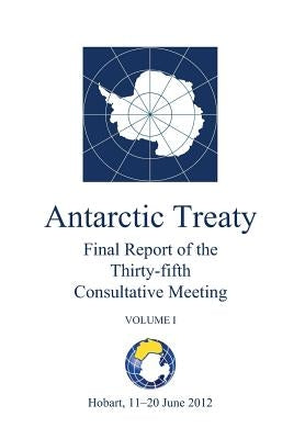 Final Report of the Thirty-fifth Antarctic Treaty Consultative Meeting - Volume I by Antarctic Treaty Consultative Meeting