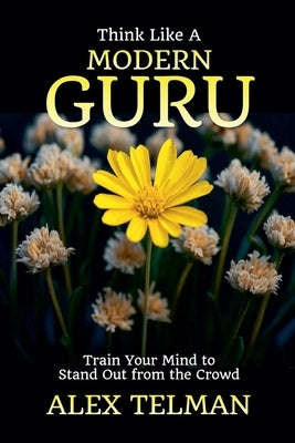 Think Like A Modern Guru by Telman, Alex
