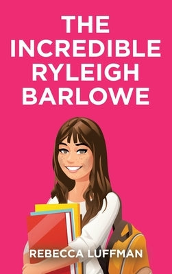 The Incredible Ryleigh Barlowe by Luffman, Rebecca