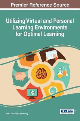 Utilizing Virtual and Personal Learning Environments for Optimal Learning by Terry, Krista