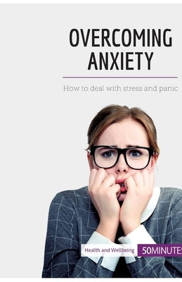 Overcoming Anxiety: How to deal with stress and panic by 50minutes