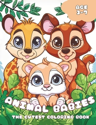 Cute Animal Babies Coloring Book: Easy Designs for Kids 3 - 7 years old (Easy & Cute Coloring Books): Single-sided Colouring Pages for Kids and Teens by Koob, Ana S.