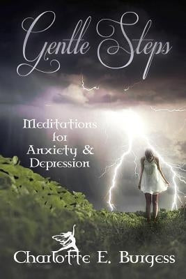 Gentle Steps: Meditations for Anxiety and Depression by Burgess, Charlotte E.