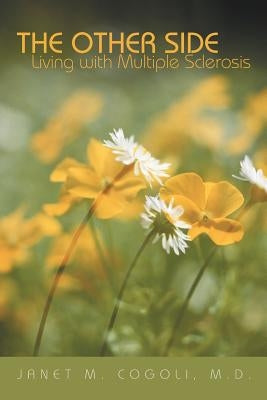 The Other Side: Living with Multiple Sclerosis by Cogoli, M. D. Janet M.