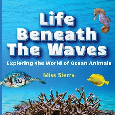 Life Beneath the Waves: Exploring the World of Ocean Animals by Sierra