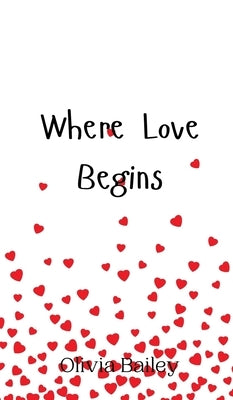 Where Love Begins by Bailey, Olivia