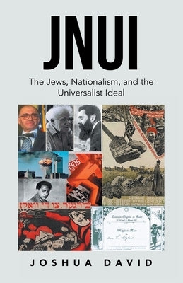 Jnui: The Jews, Nationalism, and the Universalist Ideal by David, Joshua