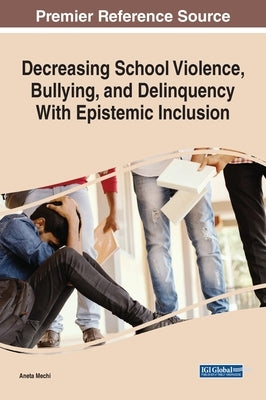 Decreasing School Violence, Bullying, and Delinquency With Epistemic Inclusion by Mechi, Aneta