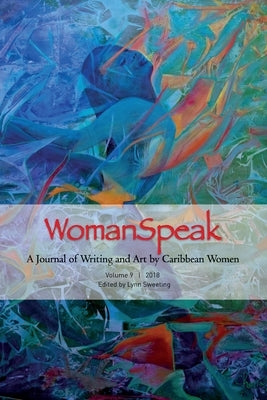 WomanSpeak, A Journal of Writing and Art by Caribbean Women, Vol. 9 2018 by Sweeting, Lynn