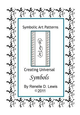 Symbolic Art Patterns: Creating Universal Symbols by Lewis, Renelle D.