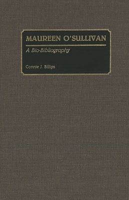 Maureen O'Sullivan: A Bio-Bibliography by Billips, Connie J.