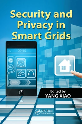 Security and Privacy in Smart Grids by Xiao, Yang