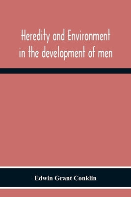 Heredity And Environment In The Development Of Men by Grant Conklin, Edwin