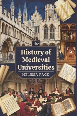 The History Of Medieval Universities by Page, Melissa