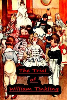 The Trial of William Tinkling by Dickens, Charles