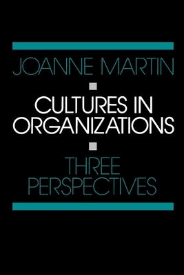 Cultures in Organizations: Three Perspectives by Martin, Joanne