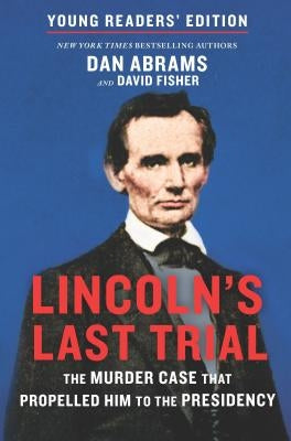 Lincoln's Last Trial Young Readers' Edition: The Murder Case That Propelled Him to the Presidency by Fisher, David