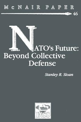 NATO's Future: Beyond Collective Defense by Sloan, Stanley R.